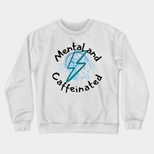 Mental and caffeinated lightning and network brain Crewneck Sweatshirt